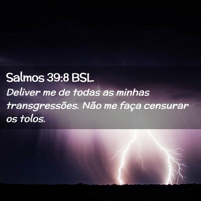 Picture 02 - Salmos 39:8 BSL - Deliver me de todas as minhas transgressões. - Bible Verse Picture