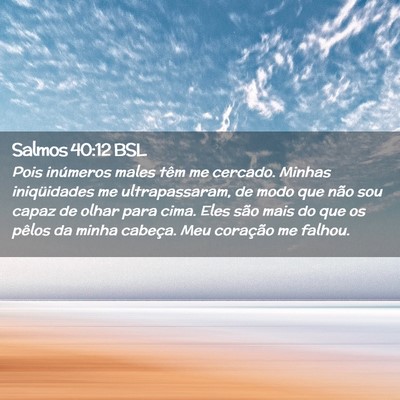 Picture 02 - Salmos 40:12 BSL - Pois inúmeros males têm me cercado. Minhas - Bible Verse Picture