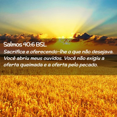 Picture 02 - Salmos 40:6 BSL - Sacrifice e oferecendo-lhe o que não desejava. - Bible Verse Picture