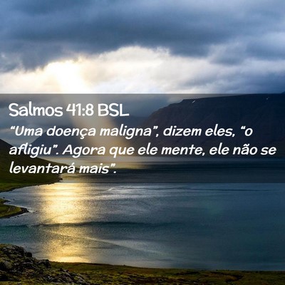 Picture 02 - Salmos 41:8 BSL - “Uma doença maligna”, dizem eles, “o - Bible Verse Picture