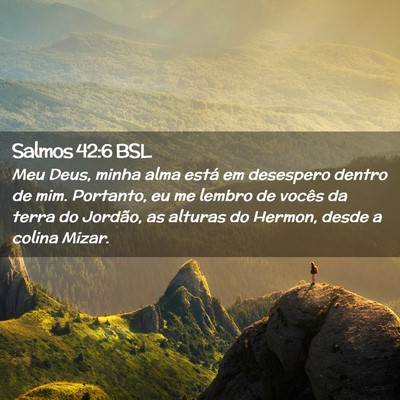 Picture 02 - Salmos 42:6 BSL - Meu Deus, minha alma está em desespero dentro de - Bible Verse Picture