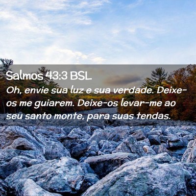Picture 02 - Salmos 43:3 BSL - Oh, envie sua luz e sua verdade. Deixe-os me - Bible Verse Picture
