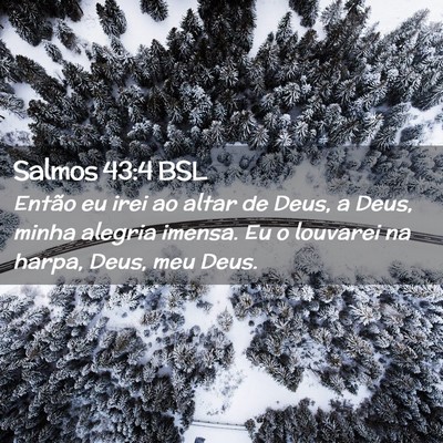 Picture 02 - Salmos 43:4 BSL - Então eu irei ao altar de Deus, a Deus, minha - Bible Verse Picture