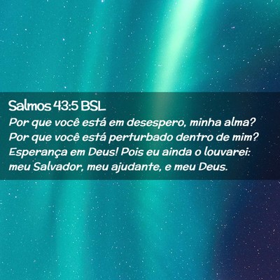 Picture 02 - Salmos 43:5 BSL - Por que você está em desespero, minha alma? Por - Bible Verse Picture