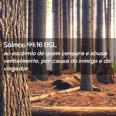 Picture 02 - Salmos 44:16 BSL - ao escárnio de quem censura e abusa verbalmente, - Bible Verse Picture