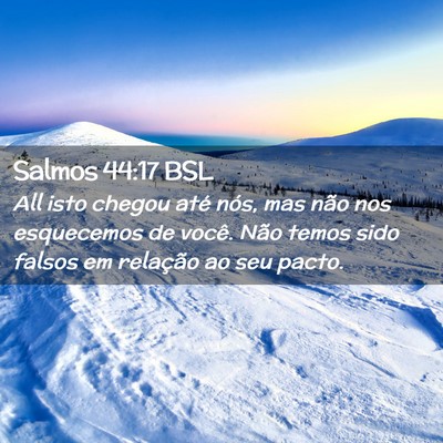 Picture 02 - Salmos 44:17 BSL - All isto chegou até nós, mas não nos - Bible Verse Picture