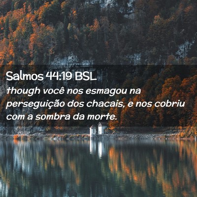 Picture 02 - Salmos 44:19 BSL - though você nos esmagou na perseguição dos - Bible Verse Picture