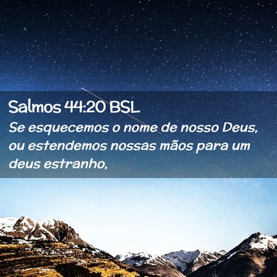 Picture 02 - Salmos 44:20 BSL - Se esquecemos o nome de nosso Deus, ou estendemos - Bible Verse Picture