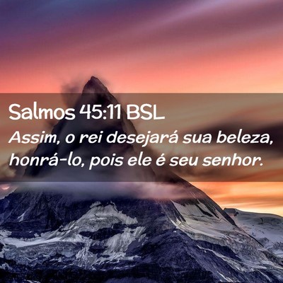 Picture 02 - Salmos 45:11 BSL - Assim, o rei desejará sua beleza, honrá-lo, - Bible Verse Picture