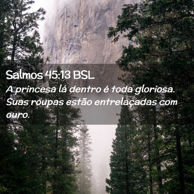 Picture 02 - Salmos 45:13 BSL - A princesa lá dentro é toda gloriosa. Suas - Bible Verse Picture