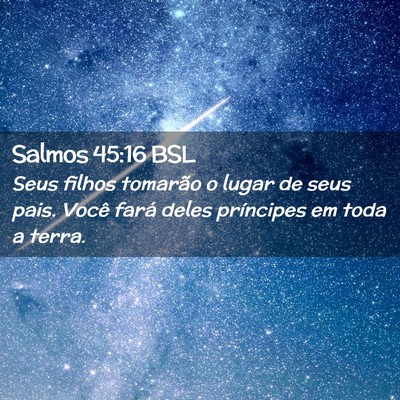 Picture 02 - Salmos 45:16 BSL - Seus filhos tomarão o lugar de seus pais. Você - Bible Verse Picture