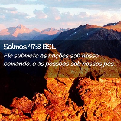 Picture 02 - Salmos 47:3 BSL - Ele submete as nações sob nosso comando, e as - Bible Verse Picture