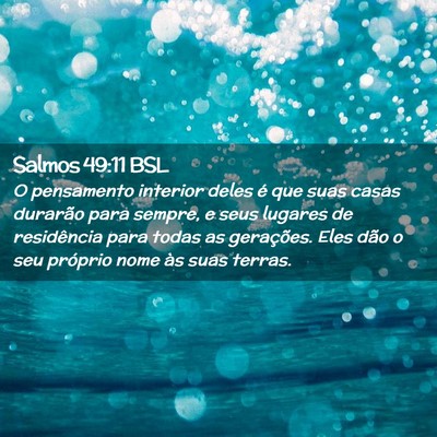 Picture 02 - Salmos 49:11 BSL - O pensamento interior deles é que suas casas - Bible Verse Picture
