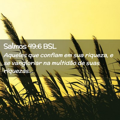 Picture 02 - Salmos 49:6 BSL - Aqueles que confiam em sua riqueza, e se - Bible Verse Picture