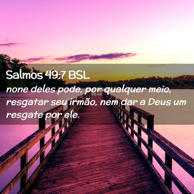 Picture 02 - Salmos 49:7 BSL - none deles pode, por qualquer meio, resgatar seu - Bible Verse Picture