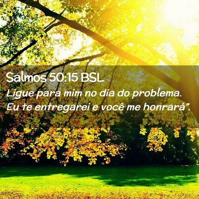 Picture 02 - Salmos 50:15 BSL - Ligue para mim no dia do problema. Eu te - Bible Verse Picture