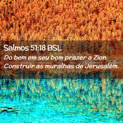 Picture 02 - Salmos 51:18 BSL - Do bem em seu bom prazer a Zion. Construir as - Bible Verse Picture