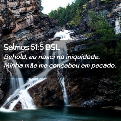 Picture 02 - Salmos 51:5 BSL - Behold, eu nasci na iniquidade. Minha mãe me - Bible Verse Picture