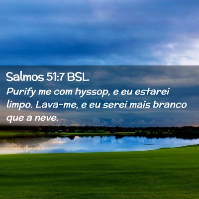 Picture 02 - Salmos 51:7 BSL - Purify me com hyssop, e eu estarei limpo. - Bible Verse Picture