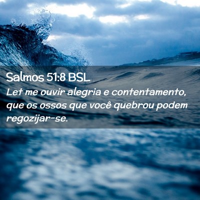 Picture 02 - Salmos 51:8 BSL - Let me ouvir alegria e contentamento, que os - Bible Verse Picture