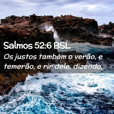 Picture 02 - Salmos 52:6 BSL - Os justos também o verão, e temerão, e rir - Bible Verse Picture