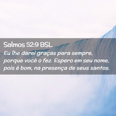 Picture 02 - Salmos 52:9 BSL - Eu lhe darei graças para sempre, porque você o - Bible Verse Picture