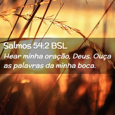 Picture 02 - Salmos 54:2 BSL - Hear minha oração, Deus. Ouça as palavras da - Bible Verse Picture