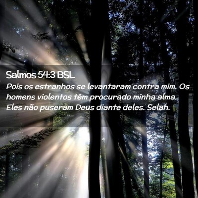 Picture 02 - Salmos 54:3 BSL - Pois os estranhos se levantaram contra mim. Os - Bible Verse Picture