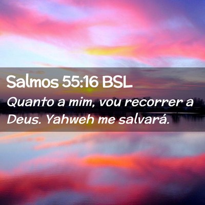 Picture 02 - Salmos 55:16 BSL - Quanto a mim, vou recorrer a Deus. Yahweh me - Bible Verse Picture