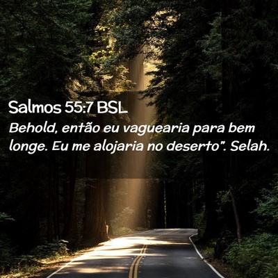 Picture 02 - Salmos 55:7 BSL - Behold, então eu vaguearia para bem longe. Eu me - Bible Verse Picture