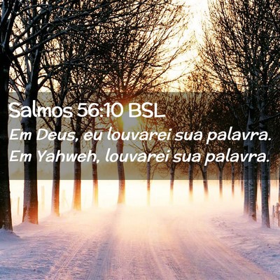 Picture 02 - Salmos 56:10 BSL - Em Deus, eu louvarei sua palavra. Em Yahweh, - Bible Verse Picture