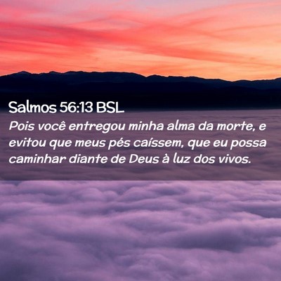 Picture 02 - Salmos 56:13 BSL - Pois você entregou minha alma da morte, e evitou - Bible Verse Picture