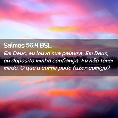 Picture 02 - Salmos 56:4 BSL - Em Deus, eu louvo sua palavra. Em Deus, eu - Bible Verse Picture