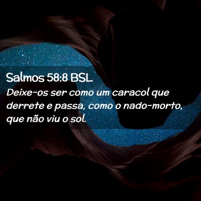 Picture 02 - Salmos 58:8 BSL - Deixe-os ser como um caracol que derrete e passa, - Bible Verse Picture