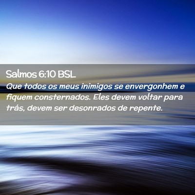Picture 02 - Salmos 6:10 BSL - Que todos os meus inimigos se envergonhem e - Bible Verse Picture
