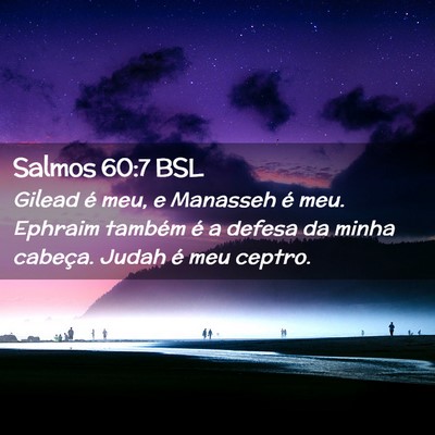 Picture 02 - Salmos 60:7 BSL - Gilead é meu, e Manasseh é meu. Ephraim também - Bible Verse Picture