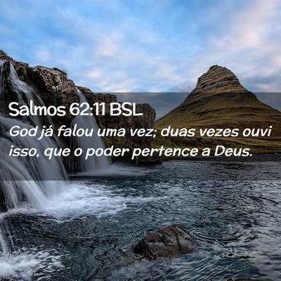 Picture 02 - Salmos 62:11 BSL - God já falou uma vez; duas vezes ouvi isso, que - Bible Verse Picture