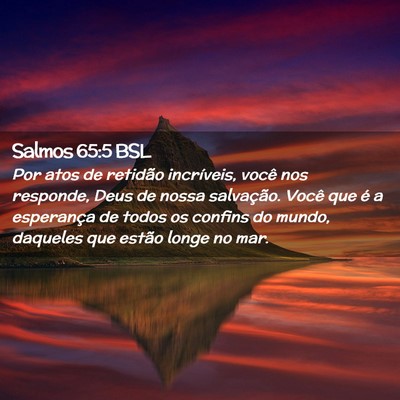 Picture 02 - Salmos 65:5 BSL - Por atos de retidão incríveis, você nos - Bible Verse Picture