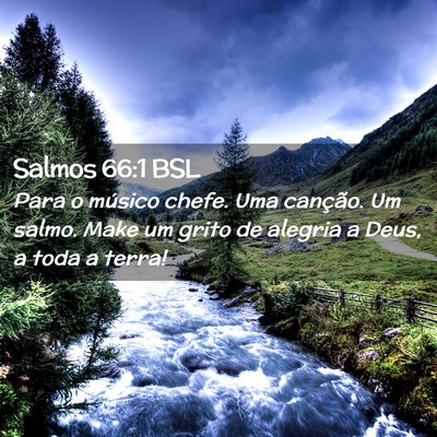 Picture 02 - Salmos 66:1 BSL - Para o músico chefe. Uma canção. Um salmo. - Bible Verse Picture
