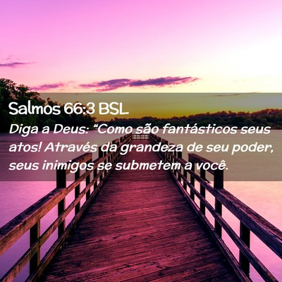 Picture 02 - Salmos 66:3 BSL - Diga a Deus: “Como são fantásticos seus atos! - Bible Verse Picture
