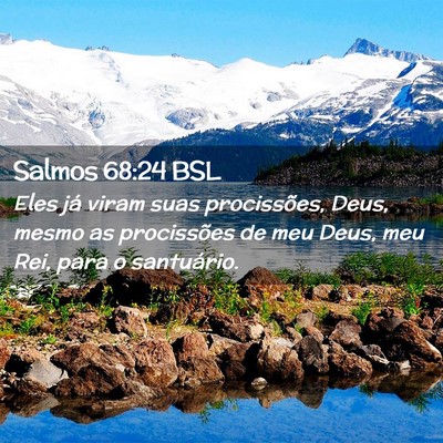 Picture 02 - Salmos 68:24 BSL - Eles já viram suas procissões, Deus, mesmo as - Bible Verse Picture