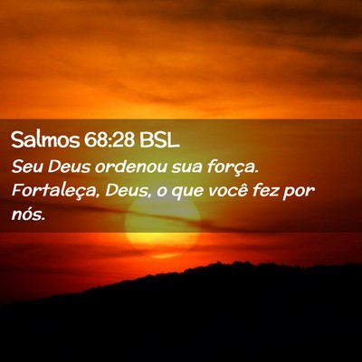 Picture 02 - Salmos 68:28 BSL - Seu Deus ordenou sua força. Fortaleça, Deus, o - Bible Verse Picture