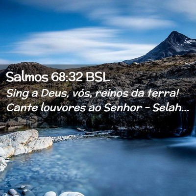 Picture 02 - Salmos 68:32 BSL - Sing a Deus, vós, reinos da terra! Cante - Bible Verse Picture
