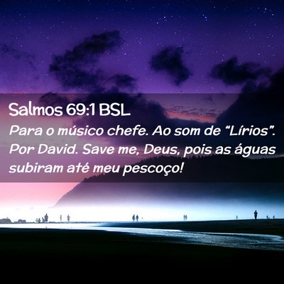 Picture 02 - Salmos 69:1 BSL - Para o músico chefe. Ao som de “Lírios”. - Bible Verse Picture