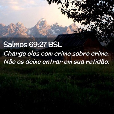 Picture 02 - Salmos 69:27 BSL - Charge eles com crime sobre crime. Não os deixe - Bible Verse Picture