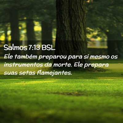 Picture 02 - Salmos 7:13 BSL - Ele também preparou para si mesmo os - Bible Verse Picture