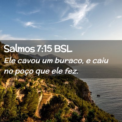 Picture 02 - Salmos 7:15 BSL - Ele cavou um buraco, e caiu no poço que ele - Bible Verse Picture