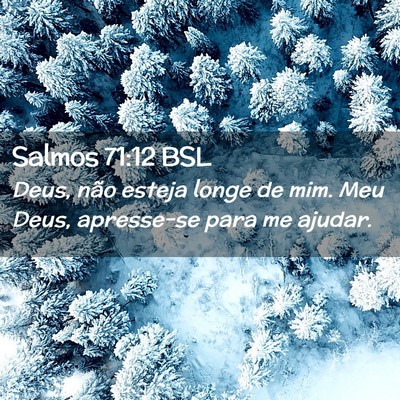 Picture 02 - Salmos 71:12 BSL - Deus, não esteja longe de mim. Meu Deus, - Bible Verse Picture