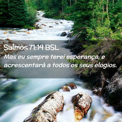 Picture 02 - Salmos 71:14 BSL - Mas eu sempre terei esperança, e acrescentará a - Bible Verse Picture