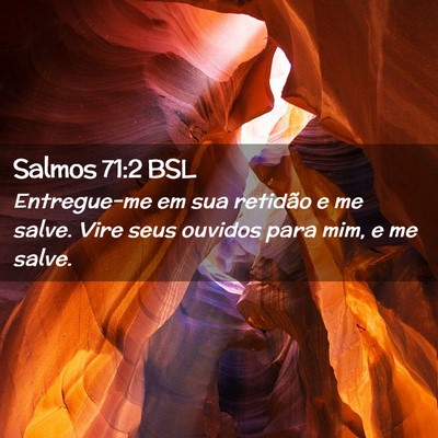 Picture 02 - Salmos 71:2 BSL - Entregue-me em sua retidão e me salve. Vire seus - Bible Verse Picture